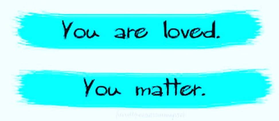 You are Loved and You Matter